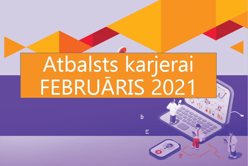 ATBALSTS KARJERAI aktuālākās aktivitātes – februāris 2021