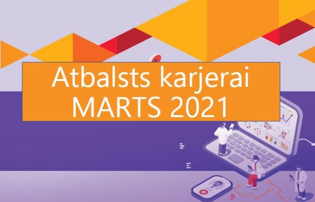 ATBALSTS KARJERAI aktuālākās aktivitātes – marts 2021