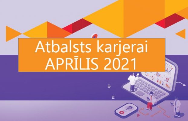 ATBALSTS KARJERAI aktuālākās aktivitātes – aprīlis 2021