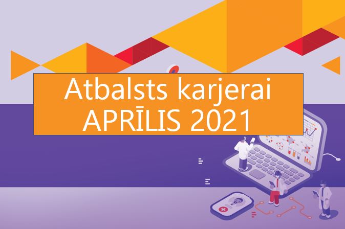ATBALSTS KARJERAI aktuālākās aktivitātes – aprīlis 2021