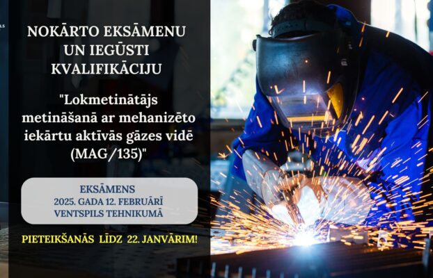Ventspils tehnikums aicina pieteikties profesionālajam kvalifikācijas eksāmenam “Lokmetinātājs metināšanā ar mehanizēto iekārtu aktīvās gāzes vidē (MAG/135)” (3. LKI līmenis)