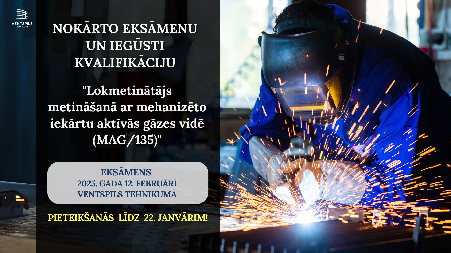 Ventspils tehnikums aicina pieteikties profesionālajam kvalifikācijas eksāmenam “Lokmetinātājs metināšanā ar mehanizēto iekārtu aktīvās gāzes vidē (MAG/135)” (3. LKI līmenis)